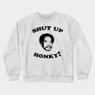 Shut Up Honky! Crewneck Sweatshirt